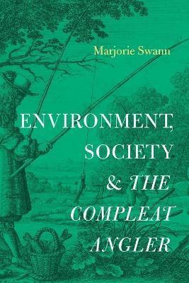 Environment, Society, and The Compleat Angler - Marjorie Swann - cover