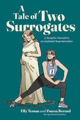 A Tale of Two Surrogates: A Graphic Narrative on Assisted Reproduction - Elly Teman,Zsuzsa Berend - cover