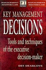 Key Management Decisions: Management Masterclass Tools and Techniques of the Executive Decision-Maker