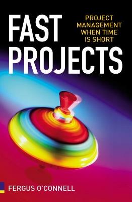 Fast Projects: Project Management When Time is Short - Fergus O'Connell - cover