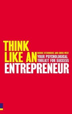 Think Like An Entrepreneur: Your Psychological Toolkit For Success - Chris West,Robbie Steinhouse - cover