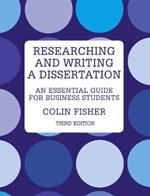 Researching and Writing a Dissertation: An essential guide for business students