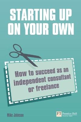 Starting up on your own: How to succeed as an independent consultant or freelance - Mike Johnson - cover