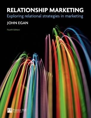 Relationship Marketing: Exploring Relational Strategies in Marketing - John Egan - cover