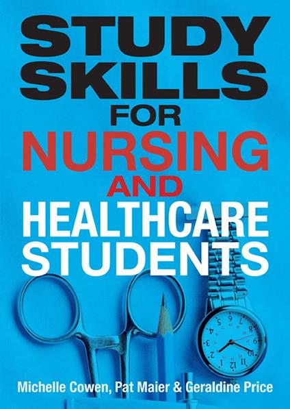 Study Skills for Nursing and Healthcare Students - Michelle Cowen,Pat Maier,Geraldine Price - ebook