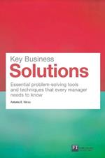 Key Business Solutions: Essential problem-solving tools and techniques that every manager needs to know