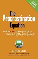 Procrastination Equation, The: How to Stop Putting Things Off and Start Getting Things Done