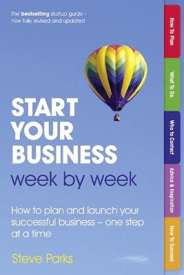 Start Your Business Week by Week: How to plan and launch your successful business - one step at a time - Steve Parks - cover
