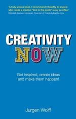 Creativity Now: Get inspired, create ideas and make them happen!