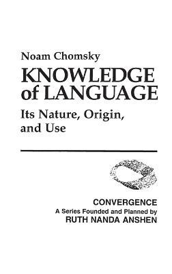 Knowledge of Language: Its Nature, Origin, and Use - Noam Chomsky - cover