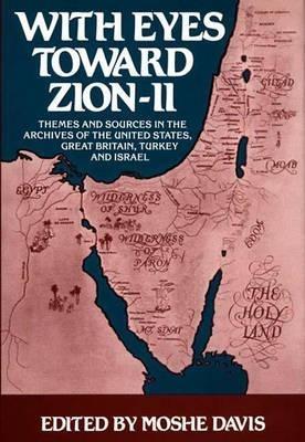 With Eyes Toward Zion--II: Themes and Sources in the Archives of the United States, Great Britain, Turkey and Israel - Moshe Davis - cover