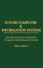 Future Computer and Information Systems: The Uses of the Next Generation Computer and Information Systems