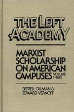 The Left Academy: Marxist Scholarship on American Campuses, Volume Three