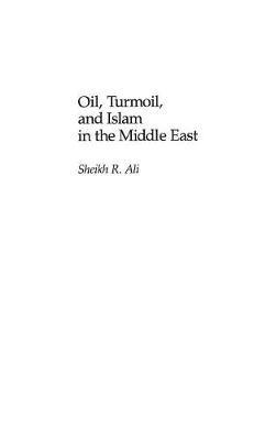 Oil, Turmoil, and Islam in the Middle East - Nazma Ali - cover