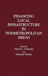 Financing Local Infrastructure in Nonmetropolitan Areas - David L. Chicoine,Norman Walzer - cover