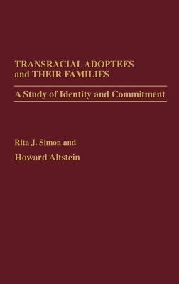 Transracial Adoptees and Their Families: A Study of Identity and Commitment - Howard Altstein,Rita J. Simon - cover