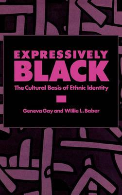 Expressively Black: The Cultural Basis of Ethnic Identity - Geneva Gay - cover