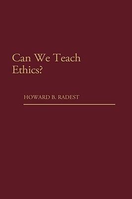 Can We Teach Ethics? - Howard Radest - cover