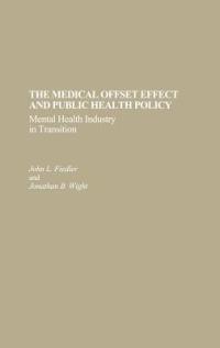 The Medical Offset Effect and Public Health Policy: Mental Health Industry in Transition - John L. Fiedler,Johathan B. Wight - cover