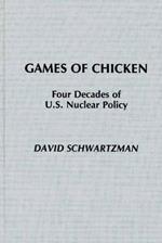Games of Chicken: Four Decades of U.S. Nuclear Policy