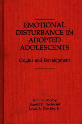 Emotional Disturbance in Adopted Adolescents: Origins and Development - Harold D. Grotevant,Ruth Mcroy,Susan Zurcher - cover