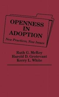 Openness in Adoption: New Practices, New Issues - Harold D. Grotevant,Ruth Mcroy,Kerry L. White - cover