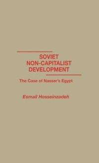 Soviet Non-Capitalist Development: The Case of Nasser's Egypt - Esmael Hosseinzadeh - cover