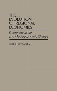 The Evolution of Regional Economies: Entrepreneurship and Macroeconomic Change - Luis Suarez Villa - cover