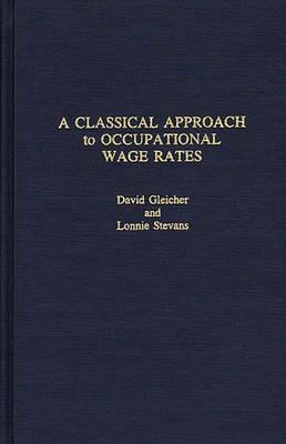 A Classical Approach to Occupational Wage Rates - David Gleicher,Rodney Green,Lonnie Stevens - cover