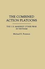 The Combined Action Platoons: The U.S. Marines' Other War in Vietnam