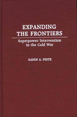 Expanding the Frontiers: Superpower Intervention in the Cold War - Karen Feste - cover