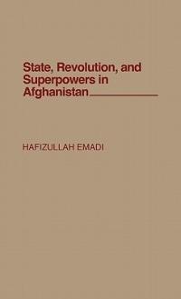 State, Revolution, and Superpowers in Afghanistan - Hafizullah Emadi - cover