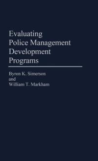 Evaluating Police Management Development Programs - William Markham,B. Keith Simerson - cover