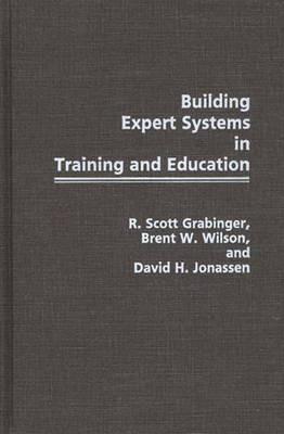 Building Expert Systems in Training and Education - R Scott Grabinger,David H Jonassen,Brent W. Wilson - cover