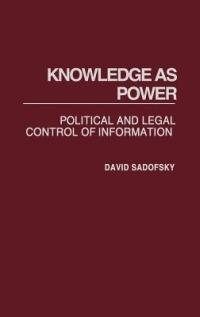Knowledge as Power: Political and Legal Control of Information - David Sadofsky - cover
