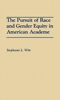 The Pursuit of Race and Gender Equity in American Academe - Stephanie L. Witt - cover