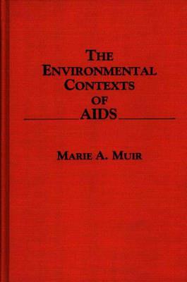 The Environmental Contexts of AIDS - Marie Muir - cover