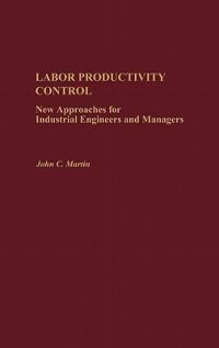 Labor Productivity Control: New Approaches for Industrial Engineers and Managers - John Martin - cover