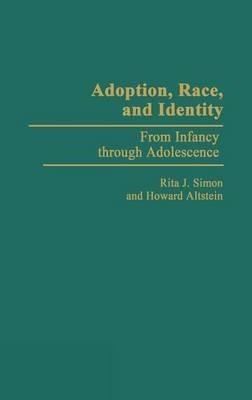 Adoption, Race, and Identity: From Infancy through Adolescence - Howard Altstein,Rita J. Simon - cover