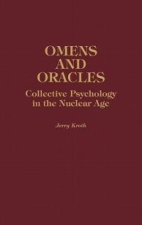 Omens and Oracles: Collective Psychology in the Nuclear Age - Jerry Kroth - cover