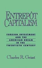 Entrepot Capitalism: Foreign Investment and the American Dream in the Twentieth Century