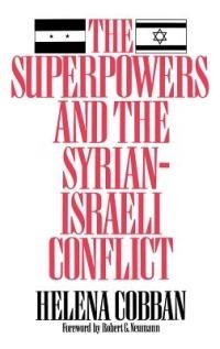 The Superpowers and the Syrian-Israeli Conflict - Helena Cobban - cover