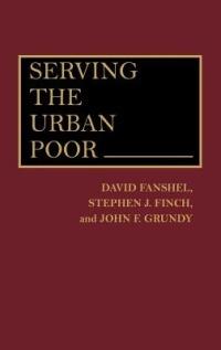 Serving the Urban Poor - David Fanshel,Stephen J. Finch,John F. Grundy - cover