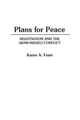 Plans for Peace: Negotiation and the Arab-Israeli Conflict - Karen Feste - cover