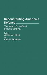 Reconstituting America's Defense: The New U.S. National Security Strategy - Paul N. Stockton,James J. Tritten - cover