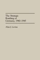 The Strategic Bombing of Germany, 1940-1945 - Alan Levine - cover
