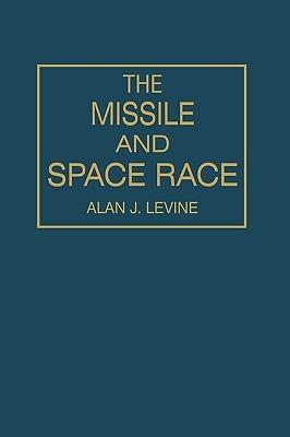 The Missile and Space Race - Alan Levine - cover