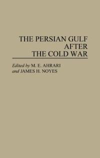 The Persian Gulf After the Cold War - Mohammed E. Ahrari,James Noyes - cover