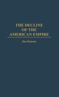 The Decline of the American Empire - James M. Hanson - cover