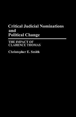 Critical Judicial Nominations and Political Change: The Impact of Clarence Thomas - Christopher Smith - cover